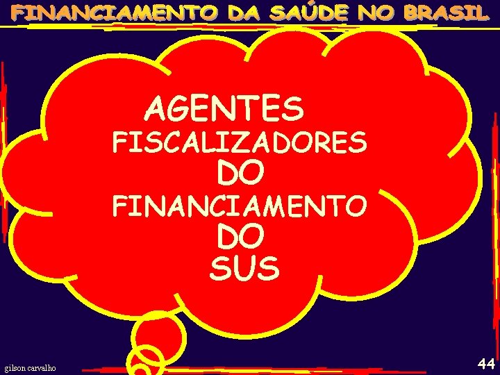 AGENTES FISCALIZADORES DO FINANCIAMENTO DO SUS gilson carvalho 44 