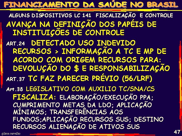 ALGUNS DISPOSITIVOS LC 141 FISCALIZAÇÃO E CONTROLE AVANÇA NA DEFINIÇÃO DOS PAPÉIS DE INSTITUIÇÕES