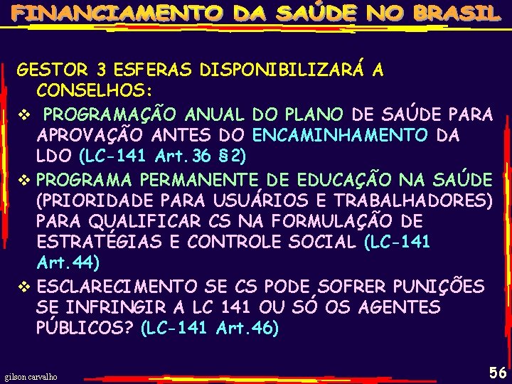  GESTOR 3 ESFERAS DISPONIBILIZARÁ A CONSELHOS: v PROGRAMAÇÃO ANUAL DO PLANO DE SAÚDE