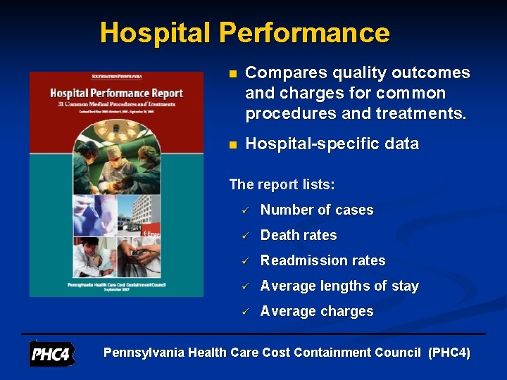 Hospital Performance n Compares quality outcomes and charges for common procedures and treatments. n
