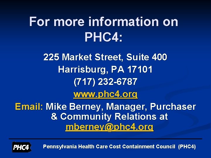 For more information on PHC 4: 225 Market Street, Suite 400 Harrisburg, PA 17101