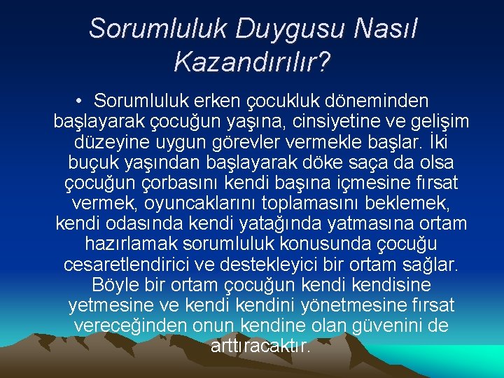 Sorumluluk Duygusu Nasıl Kazandırılır? • Sorumluluk erken çocukluk döneminden başlayarak çocuğun yaşına, cinsiyetine ve