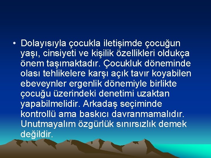  • Dolayısıyla çocukla iletişimde çocuğun yaşı, cinsiyeti ve kişilik özellikleri oldukça önem taşımaktadır.