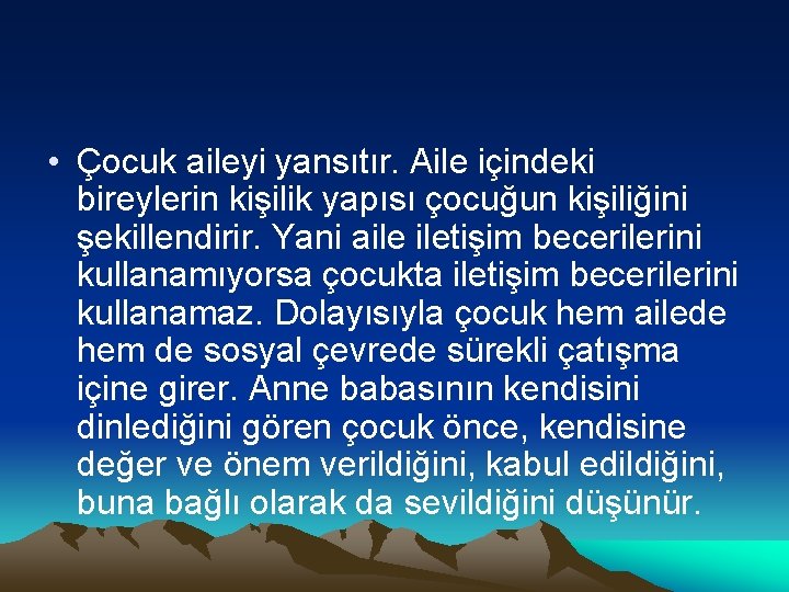  • Çocuk aileyi yansıtır. Aile içindeki bireylerin kişilik yapısı çocuğun kişiliğini şekillendirir. Yani