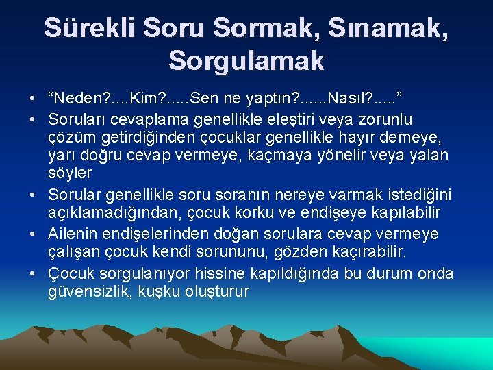 Sürekli Soru Sormak, Sınamak, Sorgulamak • “Neden? . . Kim? . . . Sen