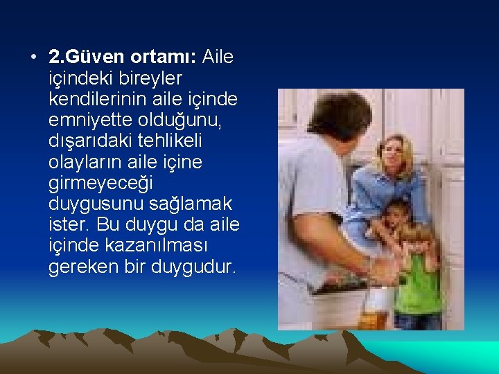  • 2. Güven ortamı: Aile içindeki bireyler kendilerinin aile içinde emniyette olduğunu, dışarıdaki