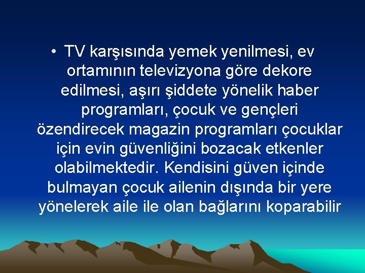  • TV karşısında yemek yenilmesi, ev ortamının televizyona göre dekore edilmesi, aşırı şiddete