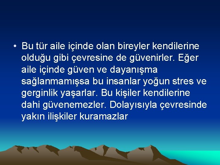  • Bu tür aile içinde olan bireyler kendilerine olduğu gibi çevresine de güvenirler.