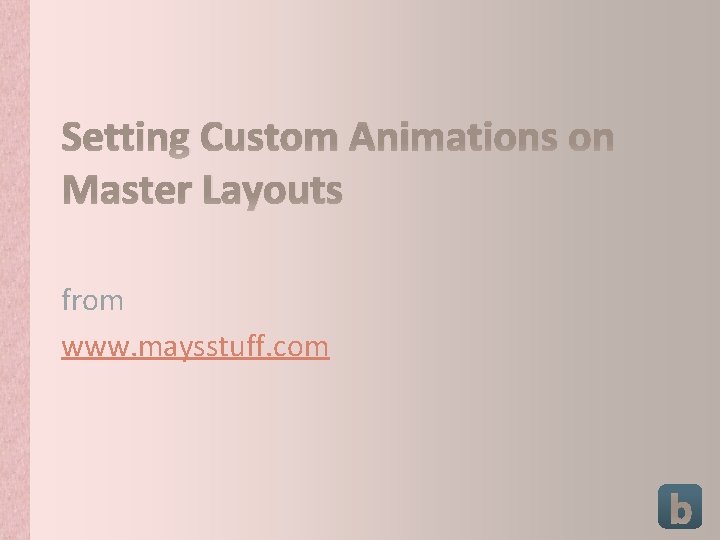 Setting Custom Animations on Master Layouts from www. maysstuff. com 