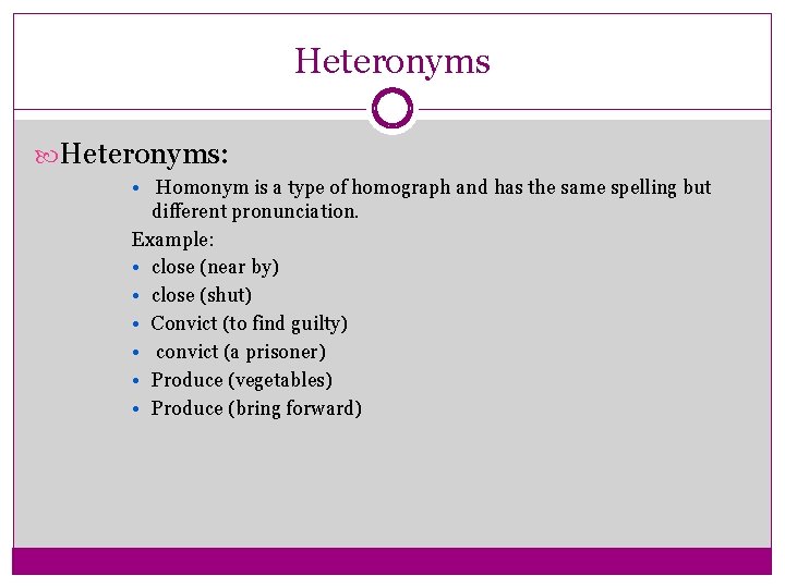 Heteronyms: • Homonym is a type of homograph and has the same spelling but