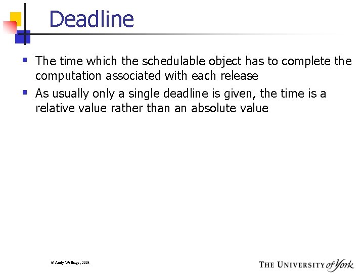 Deadline § The time which the schedulable object has to complete the § computation