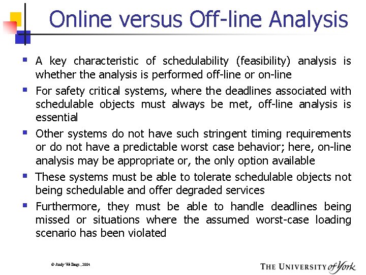 Online versus Off-line Analysis § A key characteristic of schedulability (feasibility) analysis is §