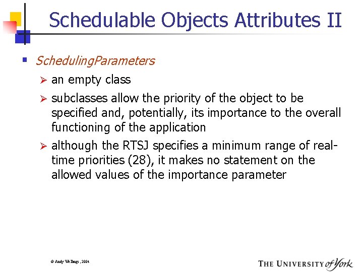 Schedulable Objects Attributes II § Scheduling. Parameters Ø an empty class Ø subclasses allow