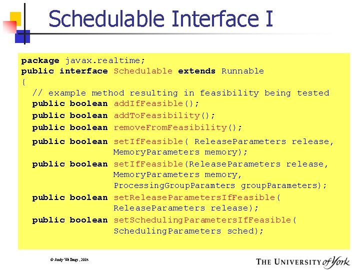 Schedulable Interface I package javax. realtime; public interface Schedulable extends Runnable { // example
