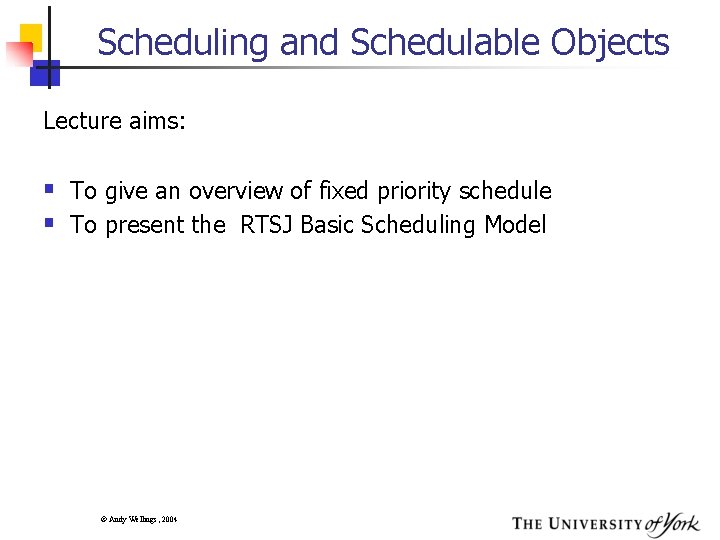 Scheduling and Schedulable Objects Lecture aims: § To give an overview of fixed priority