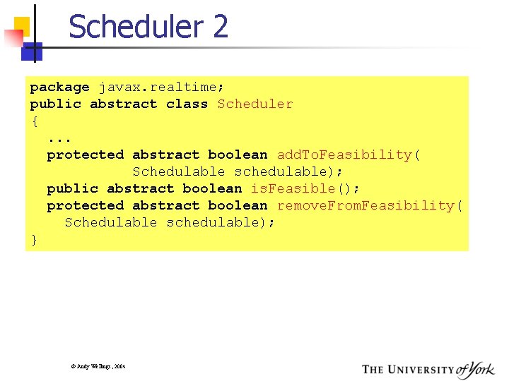 Scheduler 2 package javax. realtime; public abstract class Scheduler {. . . protected abstract