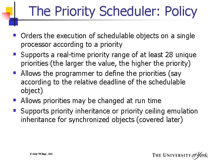 The Priority Scheduler: Policy § Orders the execution of schedulable objects on a single