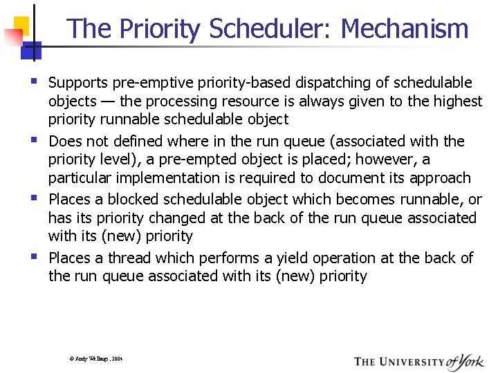 The Priority Scheduler: Mechanism § Supports pre-emptive priority-based dispatching of schedulable § § §