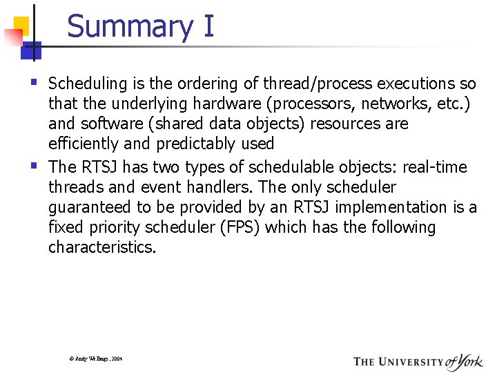 Summary I § Scheduling is the ordering of thread/process executions so § that the