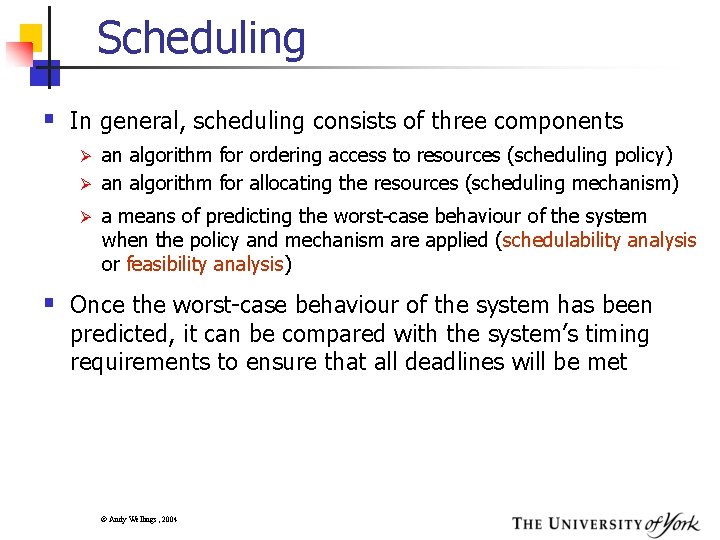 Scheduling § In general, scheduling consists of three components an algorithm for ordering access