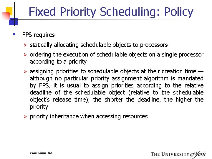 Fixed Priority Scheduling: Policy § FPS requires Ø statically allocating schedulable objects to processors