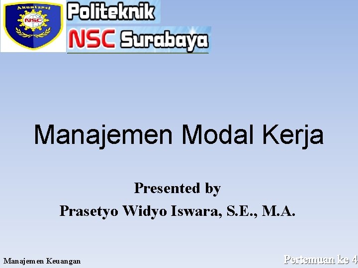 Manajemen Modal Kerja Presented by Prasetyo Widyo Iswara, S. E. , M. A. Manajemen