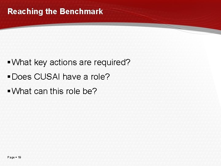 Reaching the Benchmark What key actions are required? Does CUSAI have a role? What