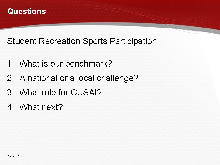 Questions Student Recreation Sports Participation 1. What is our benchmark? 2. A national or Questions Student Recreation Sports Participation 1. What is our benchmark? 2. A national or