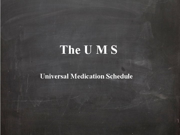 The U M S Universal Medication Schedule 