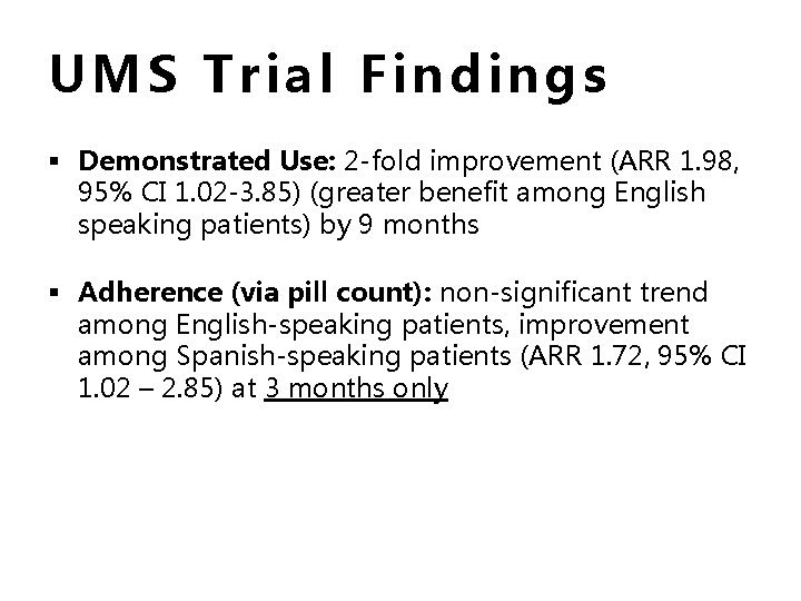 UMS Trial Findings § Demonstrated Use: 2 -fold improvement (ARR 1. 98, 95% CI