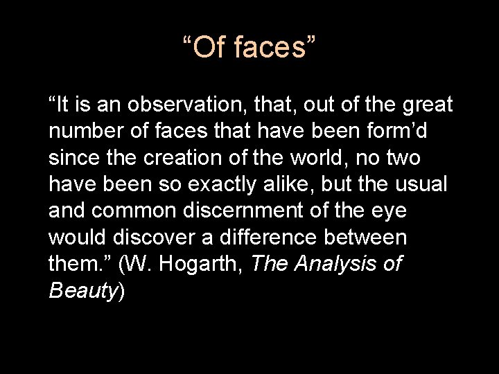 “Of faces” “It is an observation, that, out of the great number of faces