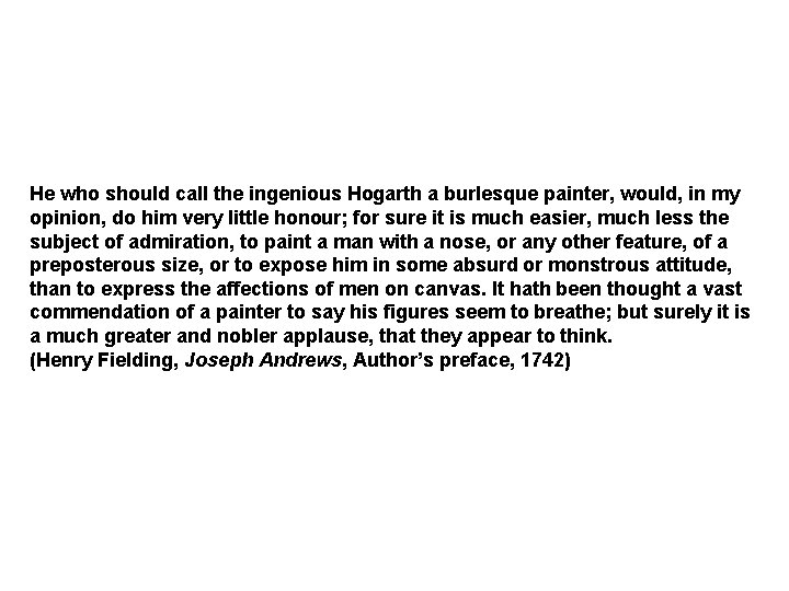 He who should call the ingenious Hogarth a burlesque painter, would, in my opinion,