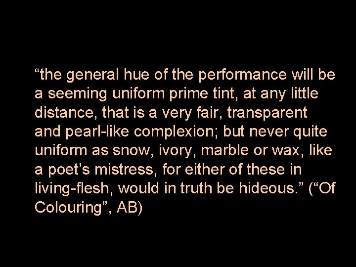 “the general hue of the performance will be a seeming uniform prime tint, at
