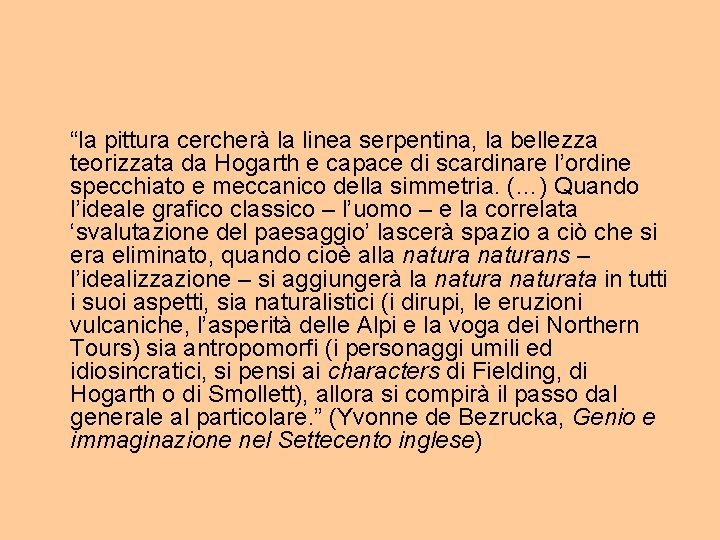 “la pittura cercherà la linea serpentina, la bellezza teorizzata da Hogarth e capace di