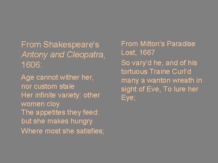 From Shakespeare's Antony and Cleopatra, 1606: Age cannot wither her, nor custom stale Her