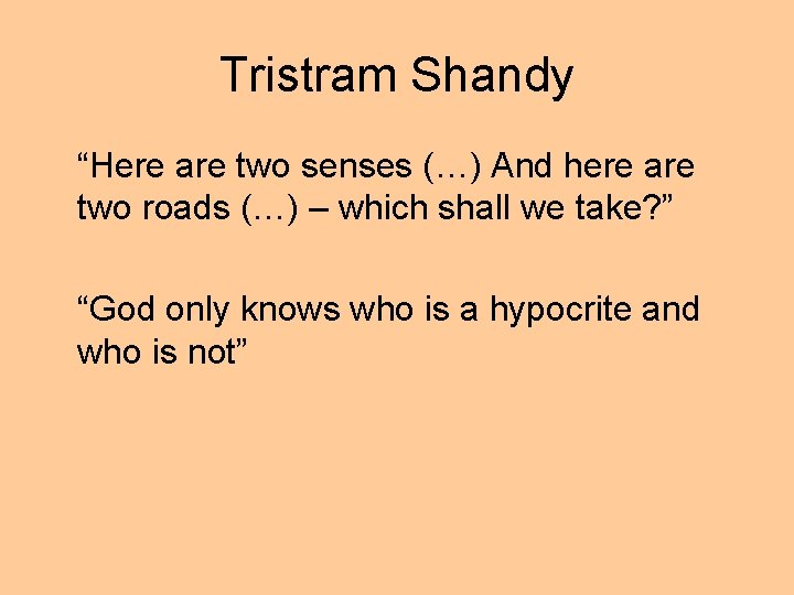 Tristram Shandy “Here are two senses (…) And here are two roads (…) –