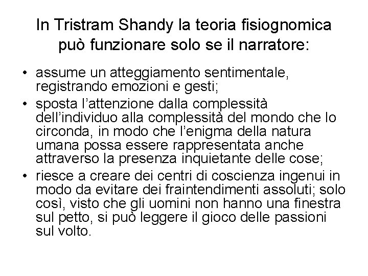 In Tristram Shandy la teoria fisiognomica può funzionare solo se il narratore: • assume