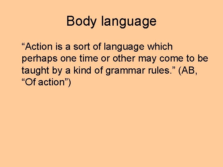 Body language “Action is a sort of language which perhaps one time or other