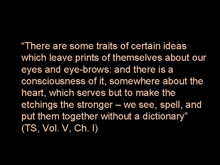 “There are some traits of certain ideas which leave prints of themselves about our