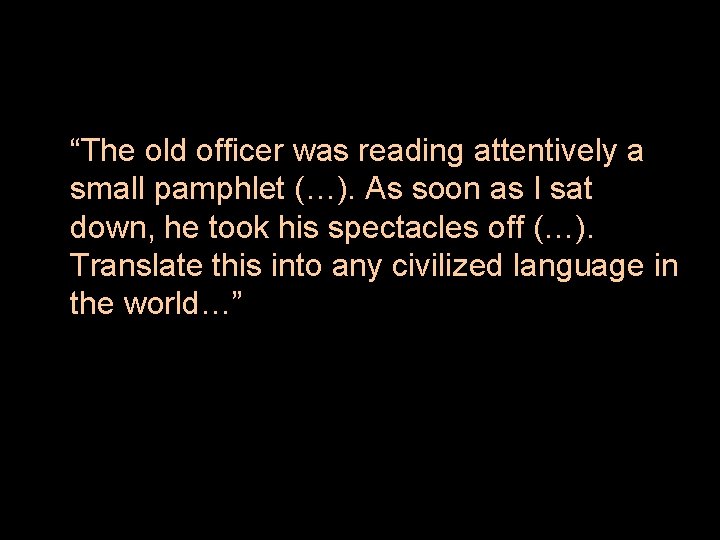 “The old officer was reading attentively a small pamphlet (…). As soon as I