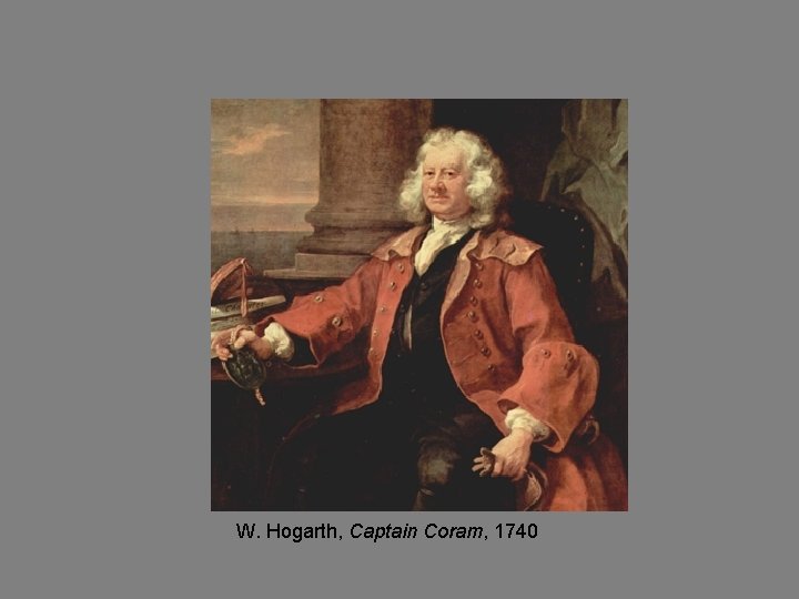 W. Hogarth, Captain Coram, 1740 