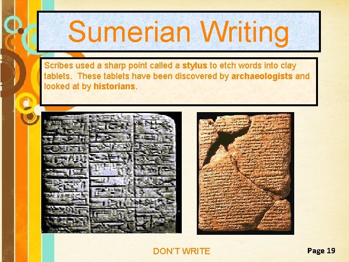 Sumerian Writing Scribes used a sharp point called a stylus to etch words into