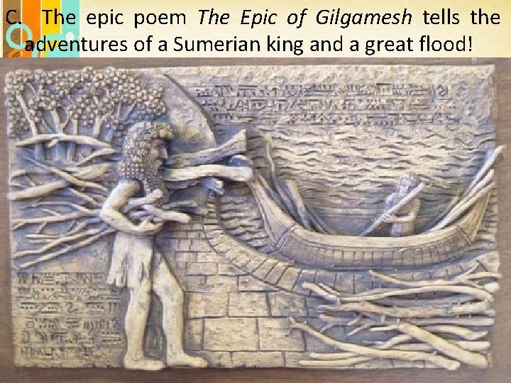 C. The epic poem The Epic of Gilgamesh tells the adventures of a Sumerian C. The epic poem The Epic of Gilgamesh tells the adventures of a Sumerian