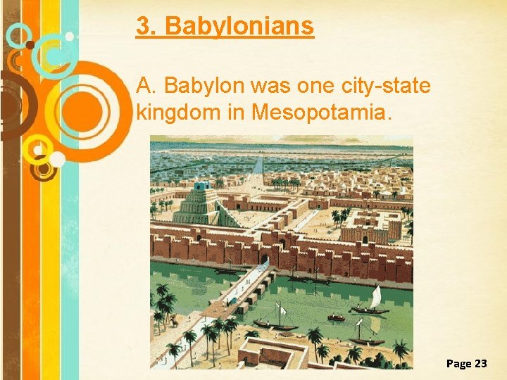 3. Babylonians A. Babylon was one city-state kingdom in Mesopotamia. Free Powerpoint Templates Page