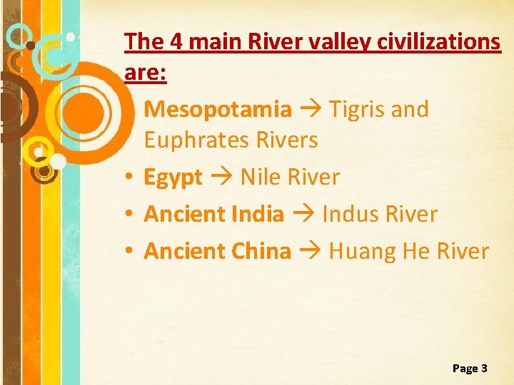 The 4 main River valley civilizations are: • Mesopotamia Tigris and Euphrates Rivers •