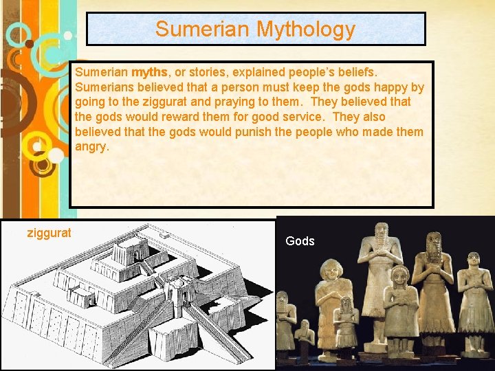 Sumerian Mythology Sumerian myths, or stories, explained people’s beliefs. Sumerians believed that a person