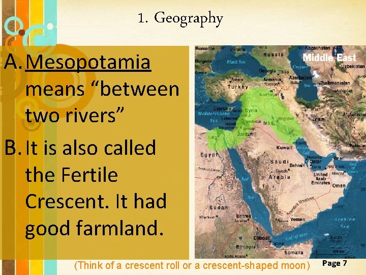 1. Geography A. Mesopotamia means “between two rivers” B. It is also called the