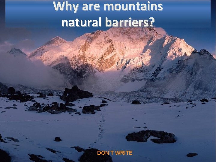 Why are mountains natural barriers? Free Powerpoint Templates DON’T WRITE Page 9 