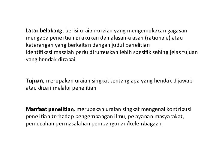 Latar belakang, berisi uraian-uraian yang mengemukakan gagasan mengapa penelitian dilakukan dan alasan-alasan (rationale) atau