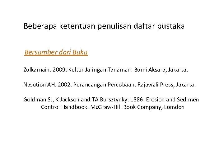 Beberapa ketentuan penulisan daftar pustaka Bersumber dari Buku Zulkarnain. 2009. Kultur Jaringan Tanaman. Bumi